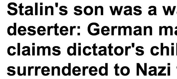 http://www.dailymail.co.uk/news/article-2280247/Stalins-son-war-deserter-German-magazine-claims-dictators-child-surrendered-Nazi-forces.html