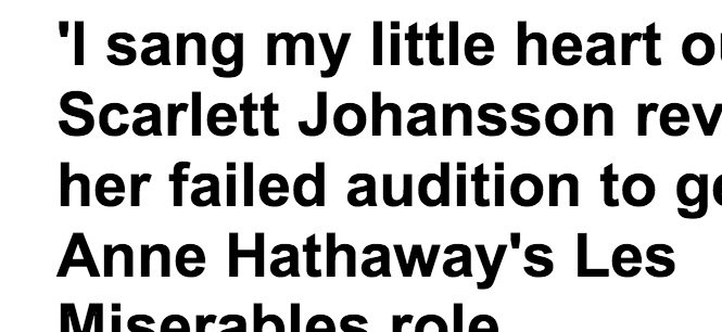 http://www.dailymail.co.uk/tvshowbiz/article-2277542/Scarlett-Johansson-reveals-failed-audition-Anne-Hathaways-Les-Miserables-role.html#axzz2KdjWSVis