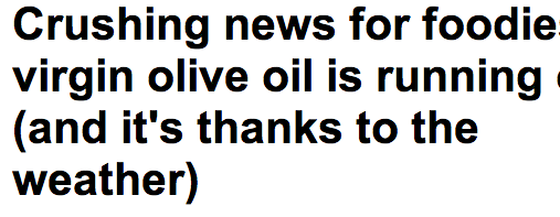 http://www.dailymail.co.uk/health/article-2288730/Crushing-news-foodies--virgin-olive-oil-running-thanks-weather.html