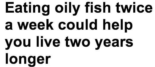 http://www.dailymail.co.uk/health/article-2302382/Eating-oily-fish-twice-week-help-live-years-longer.html