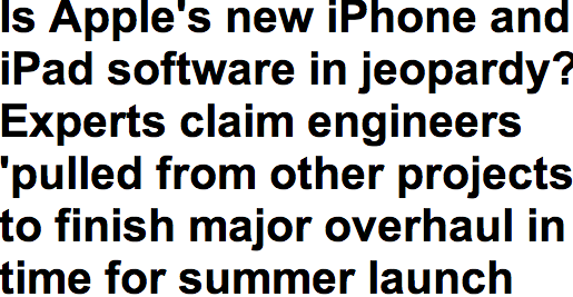 http://www.dailymail.co.uk/sciencetech/article-2303548/Is-Apples-new-iPhone-iPad-software-jeopardy-Experts-claim-engineers-pulled-projects-finish-major-overhaul-time-summer-launch.html