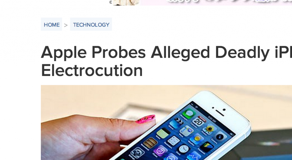 http://abcnews.go.com/Technology/apple-probes-alleged-deadly-iphone-electrocution/story?id=19669136#.UeTb7WRJV-8