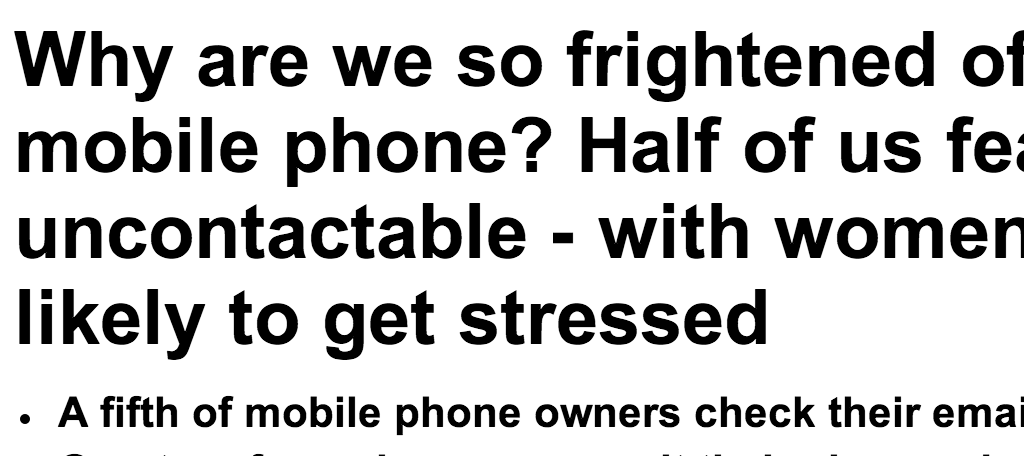 http://www.dailymail.co.uk/news/article-2401854/Why-frightened-NOT-having-mobile-phone-Half-fear-uncontactable--women-17-likely-stressed.html