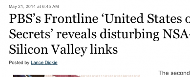http://blogs.seattletimes.com/opinionnw/2014/05/21/pbss-frontline-united-states-of-secrets-reveals-disturbing-nsa-silicon-valley-links/