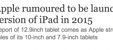 http://www.theguardian.com/technology/2014/aug/26/apple-rumours-12inch-ipad-2015